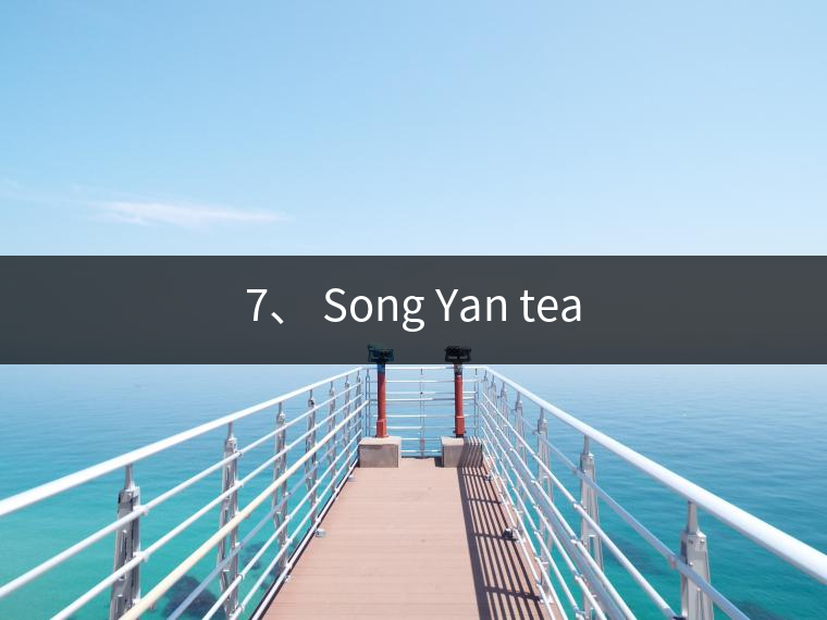 7、 Song Yan tea